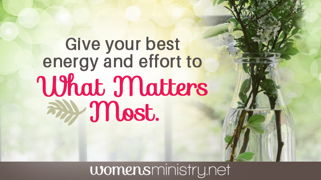 Give your best energy and effort to what matters most.